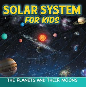 Cover of the book Solar System for Kids: The Planets and Their Moons by Samantha Michaels