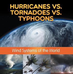 Cover of Hurricanes vs. Tornadoes vs Typhoons: Wind Systems of the World