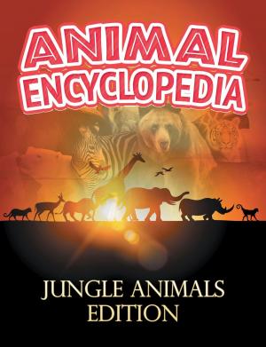 Cover of the book ANIMAL ENCYCLOPEDIA: Jungle Animals Edition by Stacy Green