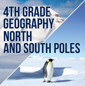 Cover of the book 4th Grade Geography: North and South Poles by Damien Rollins Damien Rollins