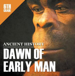 Cover of the book 6th Grade Ancient History: Dawn of Early Man by Speedy Publishing