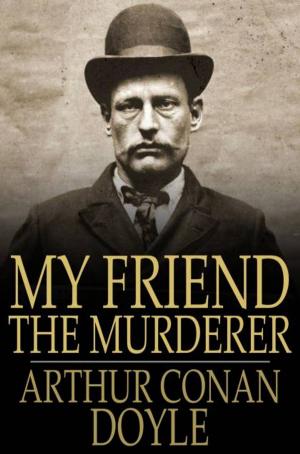 Cover of the book My Friend the Murderer by Stanley J. Weyman