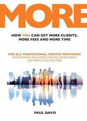 Cover of the book MORE: How You Can Get More Clients, More Fees and More Time: For All Professional Service Providers: Accountants, Solicitors, Coaches, Consultants and Service Contractors by Owen O'Brien, 0 0 1