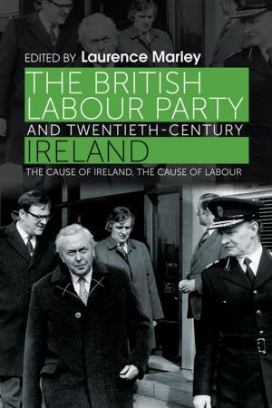 Cover of the book The British Labour Party and twentieth-century Ireland by Susanne Martin, Leonard Weinberg