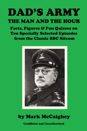 Cover of the book Dad's Army - The Man and The Hour by Kevin Snelgrove
