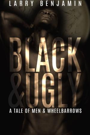 Book cover of Black&Ugly: A Story of Men & Wheelbarrows