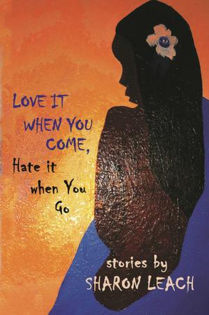 Cover of the book Love it When You Come, Hate it When You Go by Rhoda Bharath