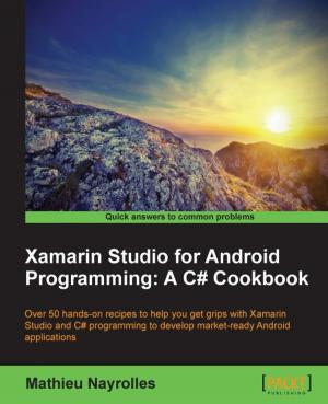 Cover of the book Xamarin Studio for Android Programming: A C# Cookbook by Pablo Labbe, Clever Anjos, Kaushik Solanki, Jerry DiMaso