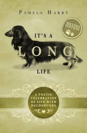 Cover of It's A Long Life - A Poetic Celebration Of Life With Dachshunds (Second Edition)