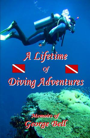 Cover of the book A Lifetime of Diving Adventures by Mike Johnson