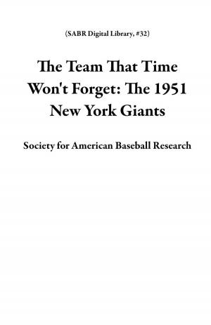 Cover of the book The Team That Time Won't Forget: The 1951 New York Giants by Society for American Baseball Research, Joseph Wancho, Rory Costello, Gregory H. Wolf, Chip Greene