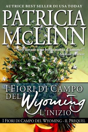 Cover of the book I Fiori di Campo del Wyoming: L'Inizio (Il Prequel) by Jon Breakfield