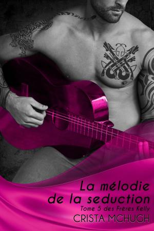 Cover of the book La mélodie de la séduction by Crista McHugh
