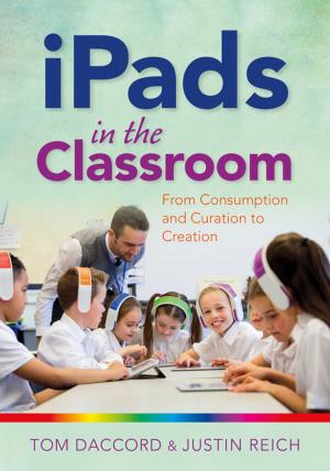 Cover of the book iPads in the Classroom: From Consumption and Curation to Creation by Dylan Wiliam, Siobhan Leahy