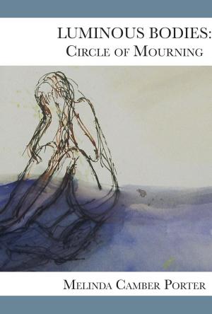 Book cover of Luminous Bodies: Circles of Mourning