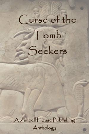 Cover of the book Curse of the Tomb Seekers by Zimbell House Publishing, Ben Fine, Cameron Vanderwerf, Garth Pettersen, Gary Ives, Lucy Ann Fiorini, Randi Samuelson-Brown, Sharon Frame Gay, Terry Sanville, E. W. Farnsworth