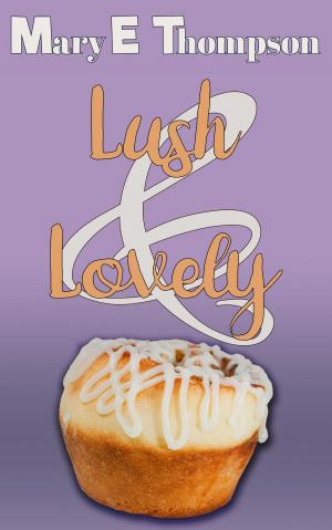 Cover of the book Lush & Lovely by Mary E Thompson