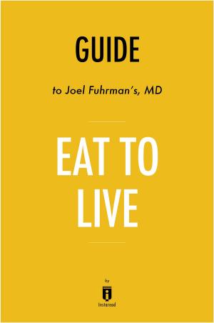 Cover of the book Guide to Joel Fuhrman’s, MD Eat to Live by Instaread by Instaread