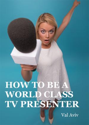 Book cover of How to Be a World Class TV Presenter