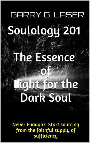 Cover of the book Soulology 201 The Essence of Light for the Dark Soul (Revised) by Nancy Ferguson