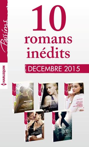 Cover of the book 10 romans inédits Passions (n°570 à 574 - décembre 2015) by Amanda Dick