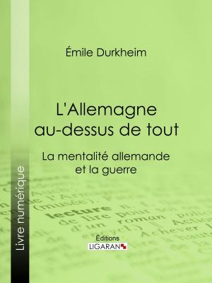 Cover of the book L'Allemagne au-dessus de tout by Charles de Saint-Cyr, Ligaran