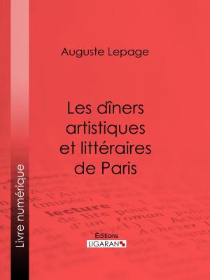 Cover of the book Les dîners artistiques et littéraires de Paris by Armand Silvestre, Ligaran
