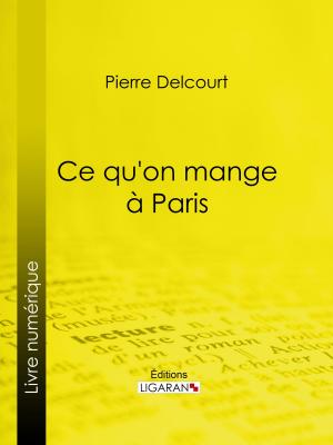 Cover of the book Ce qu'on mange à Paris by Giorgio Baffo, Guillaume Apollinaire, Ligaran