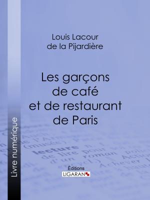 Cover of the book Les garçons de café et de restaurant de Paris by Camille Bonnard, Charles Blanc, Ligaran