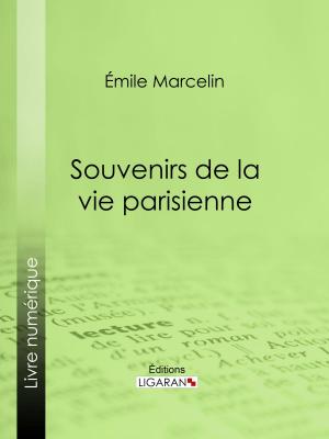 Cover of the book Souvenirs de la vie parisienne by Jules de La Madelène, Ligaran