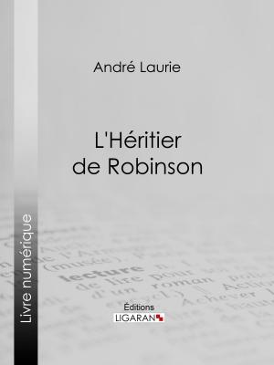 Cover of the book L'Héritier de Robinson by Jules Lermina, Ligaran