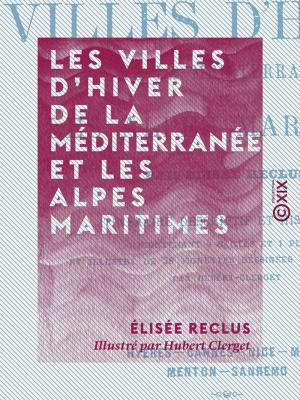 Cover of the book Les Villes d'hiver de la Méditerranée et les Alpes maritimes by Edmond Biré