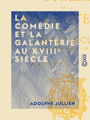 bigCover of the book La Comédie et la galanterie au XVIIIe siècle by 