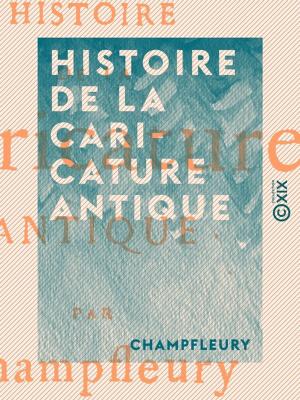 Cover of the book Histoire de la caricature antique by Champfleury