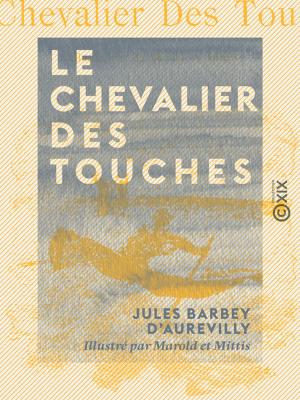 Cover of the book Le Chevalier Des Touches by Xavier Barbier de Montault, Léon Palustre