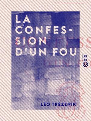 Cover of the book La Confession d'un fou by Charles Monselet, Jean-François Cailhava de l'Estandoux