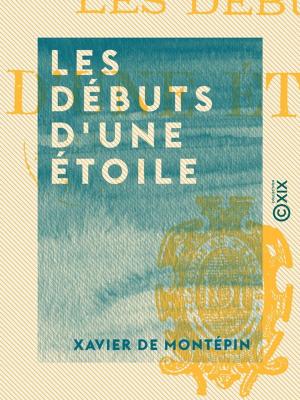 Cover of the book Les Débuts d'une étoile by Xavier de Maistre