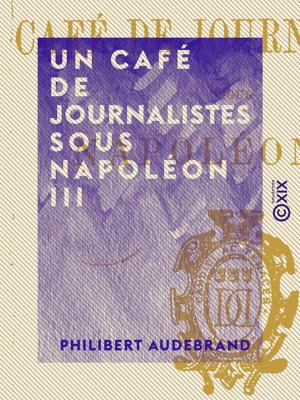 Cover of the book Un café de journalistes sous Napoléon III by Gaston Lavalley