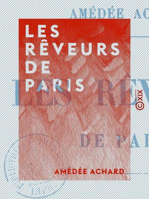 Cover of the book Les Rêveurs de Paris by Jules Sandeau, Théophile Gautier, Joseph Méry, Delphine de Girardin
