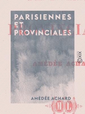 Cover of the book Parisiennes et Provinciales by Théophile Gautier