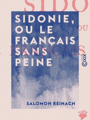 Cover of the book Sidonie, ou Le Français sans peine by Philippe de Commynes, Jean de Joinville, Jean Froissart, Geoffroy de Villehardouin