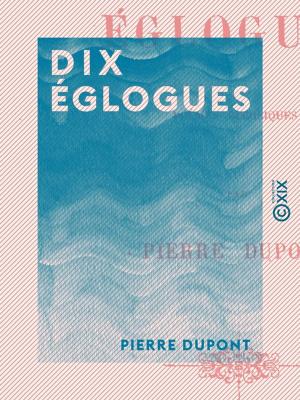 Cover of the book Dix églogues by André Theuriet