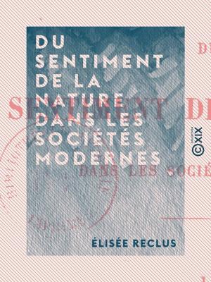 Cover of the book Du sentiment de la nature dans les sociétés modernes by Félicien de Saulcy