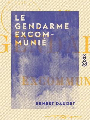 Cover of the book Le Gendarme excommunié by Fortuné du Boisgobey