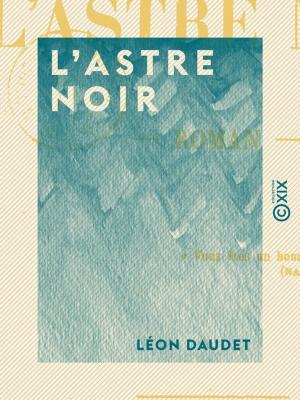 Cover of the book L'Astre noir by Ernest Daudet
