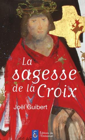 Cover of the book La sagesse de la Croix by Joël Guibert