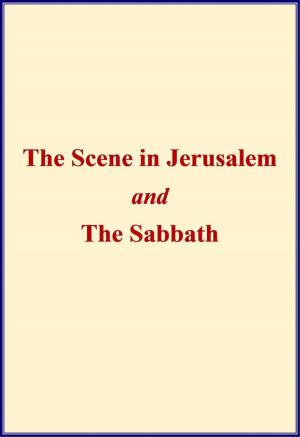 Cover of the book The Scene in Jerusalem and The Sabbath by Joseph Bertrand