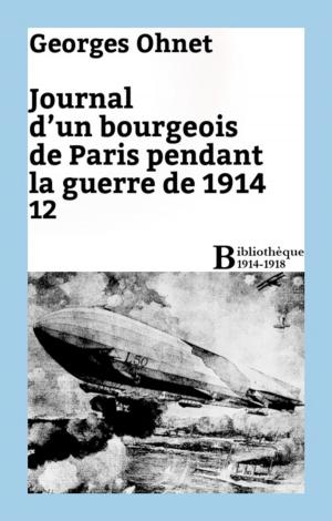 Cover of the book Journal d'un bourgeois de Paris pendant la guerre de 1914 - 12 by Honoré de Balzac