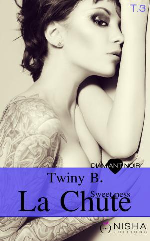 Cover of the book La Chute Sweetness - tome 3 by Twiny B.