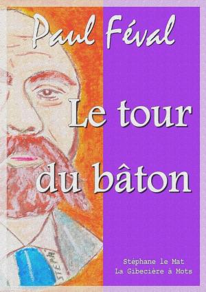 Cover of the book Le tour du bâton by Sarah Bernhardt